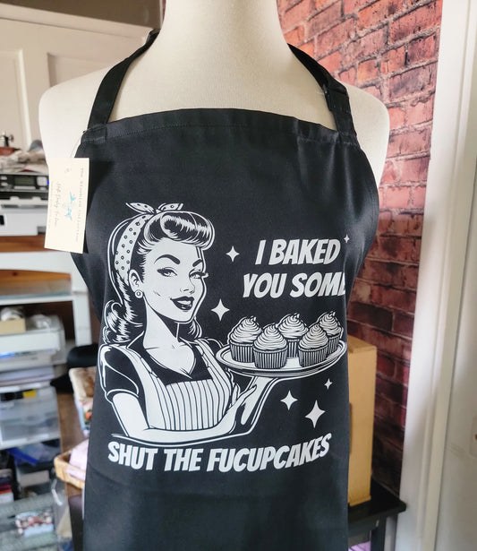 I Baked You Some Shut The Fuckcakes Apron